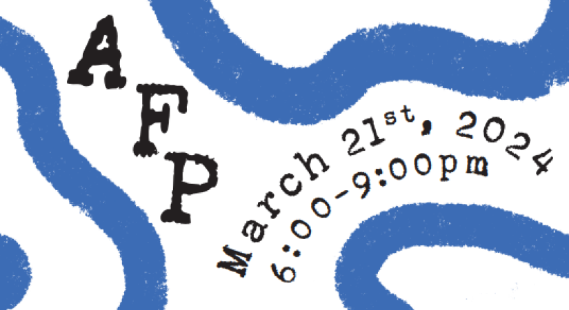White poster with blue squiggly lines. Poster reads: AFP March 21st, 2024, 6 - 9 pm. Life in progress student showcase. 